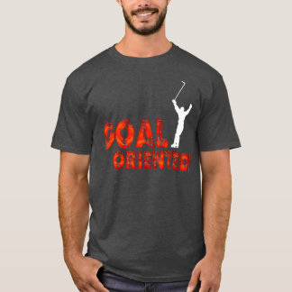 Goal Oriented T-Shirt