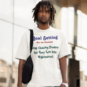 Goal: Stop Chasing Dreams T-Shirt (Custom It)