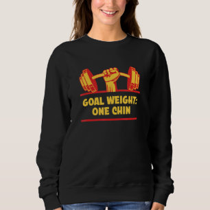 Goal Weight One Chin Workout Joke Gym Pun Fitness Sweatshirt
