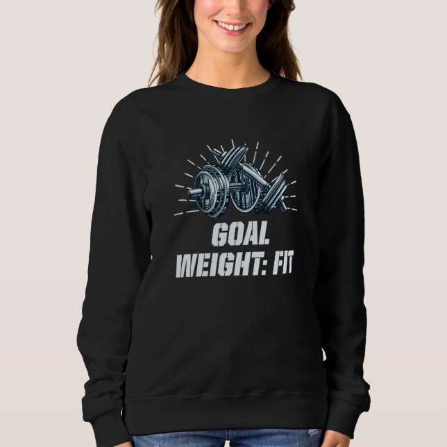 Goal Weight Workout Motivational Quote Gym Inspira Sweatshirt (Front)