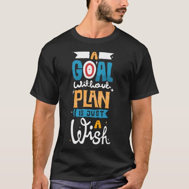 Goal without plan is just a wish T-Shirt (Front)