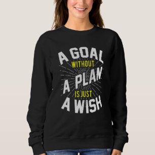 Goal Without Plan Is Wish Inspirational Motivation Sweatshirt