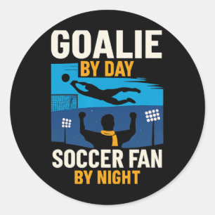 Goalie By Day Soccer Fan By Night Graphic Classic Round Sticker