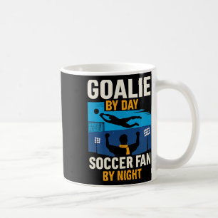 Goalie By Day Soccer Fan By Night Graphic Coffee Mug