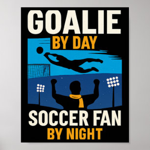 Goalie By Day Soccer Fan By Night Graphic Poster