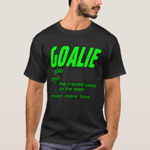 Goalie Gear Goalkeeper Definition T-Shirt