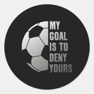 Goalie My Goal Is To Deny Yours Soccer Goalkeeper Classic Round Sticker