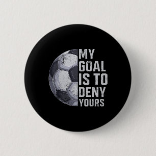 Goalie My Goal Is To Deny Yours Soccer Player Goal 6 Cm Round Badge