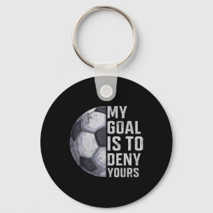 Goalie My Goal Is To Deny Yours Soccer Player Goal Key Ring