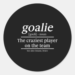 Goalie Noun The Craziest Player On The Team Hockey Classic Round Sticker