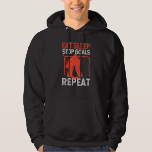 Goalie Soccer Ice Hockey Eat Sleep Stop Goals Repe Hoodie