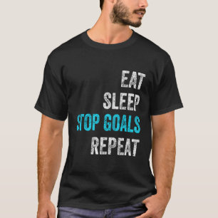 Goalkeeper Eat Sleep Stop Goals Repeat T-Shirt