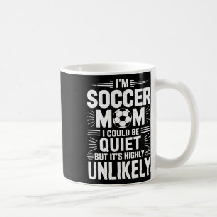 Goalkeeper Game Player, I'm Soccer Mom I Could Be  Coffee Mug