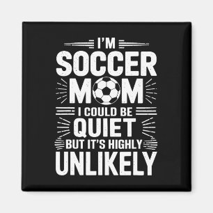 Goalkeeper Game Player, I'm Soccer Mom I Could Be Magnet