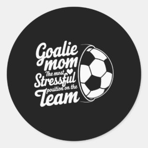 Goalkeeper Lover, The Most Stressful Position On T Classic Round Sticker