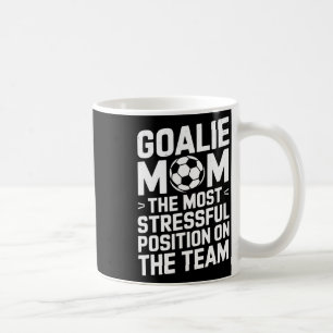 Goalkeeper Mother, The Most Stressful Position On  Coffee Mug