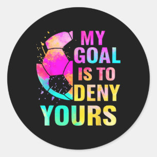 Goalkeeper My Goal Is To Deny Yours Goalie Funny S Classic Round Sticker