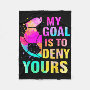 Goalkeeper My Goal Is To Deny Yours Goalie Funny S Fleece Blanket