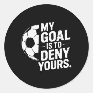 Goalkeeper My Goal Is To Deny Yours Soccer Save Sq Classic Round Sticker