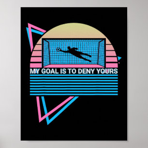 Goalkeeper Soccer Player Retro My Goal Is To Deny Poster