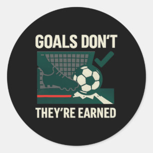 Goals Don't Get Handed Out Soccer Fan Graphic Classic Round Sticker