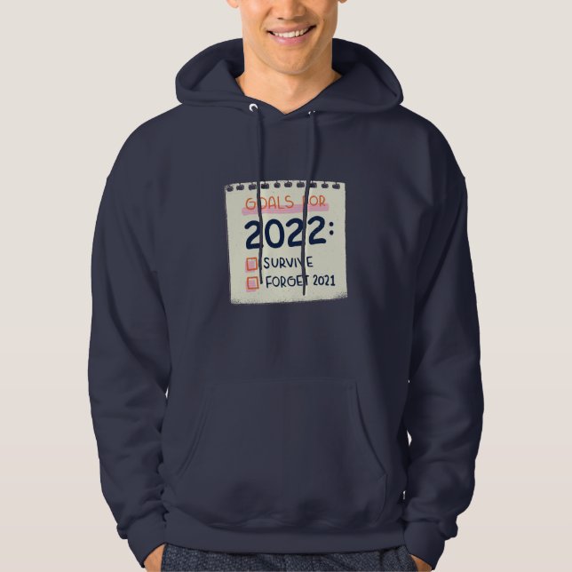 Goals for 2022: Survive, Forget 2021 Hoodie (Front)