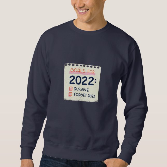 Goals for 2022: Survive, Forget 2021 Sweatshirt (Front)