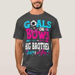 Goals Or Bows Funny Big Brother Loves You Gender R T-Shirt