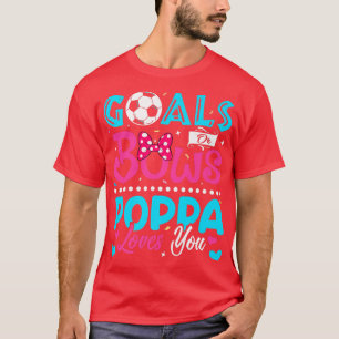 Goals Or Bows Funny Poppa Loves You Gender Reveal  T-Shirt