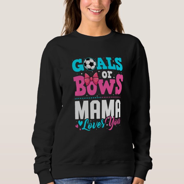 Goals Or Bows Mama Loves You Gender Reveal Party S Sweatshirt (Front)