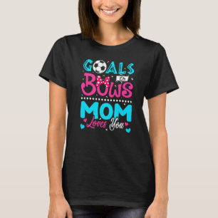 Goals Or Bows  Mum Loves You Gender Reveal Baby  1 T-Shirt