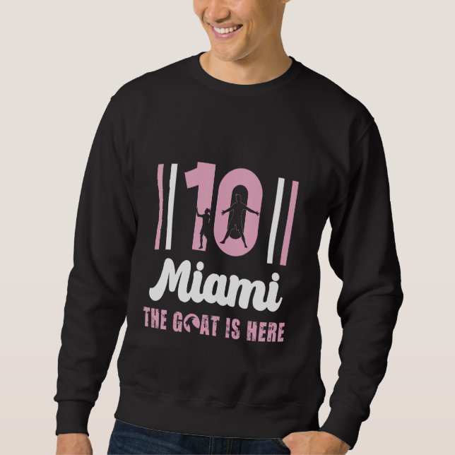 Goat 10 is Here in Miami Sweatshirt (Front)