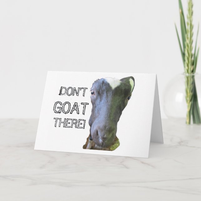 Goat "DON'T GOAT THERE" Greeting Card (Front)