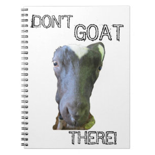 Goat "DON'T GOAT THERE!" Notebook