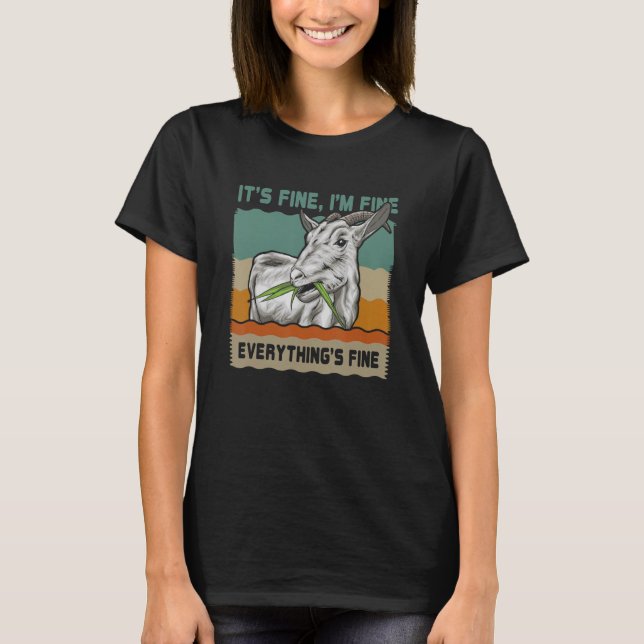 Goat Eating Grass It Is Fine I'm Fine Everything I T-Shirt (Front)