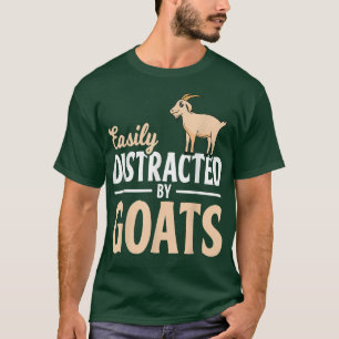 Goat Farmer  Easily Distracted By Goats  T-Shirt
