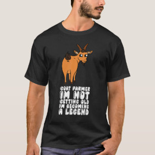 Goat Farmer Im Not Getting Old Im Becoming A Legen T-Shirt