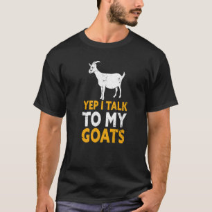 Goat Farmer Yep I Talk To My Goats T-Shirt
