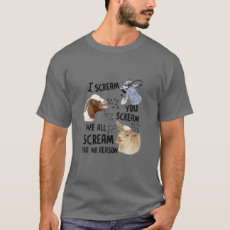 Goat I Scream You Scream We All Scre-Am For No Rea T-Shirt