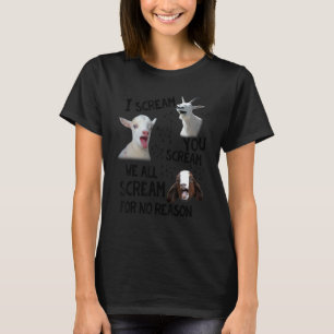 Goat I Scream You Scream We All Scream For No Rea T-Shirt