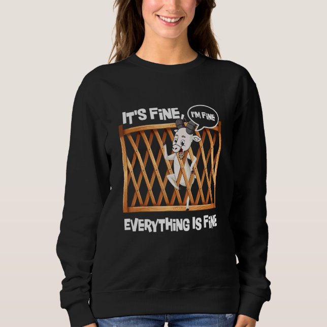 Goat It Is Fine I'm Fine Everything Is Fine Farmin Sweatshirt (Front)