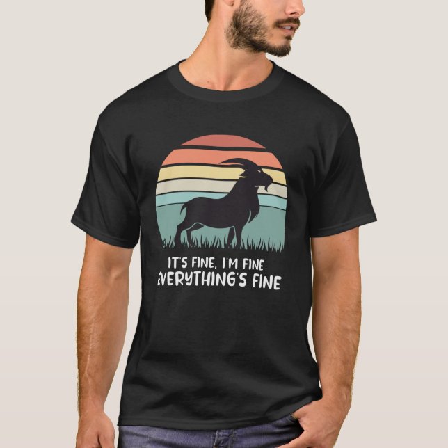 goat it s fine i m fine everything is fine T-Shirt (Front)