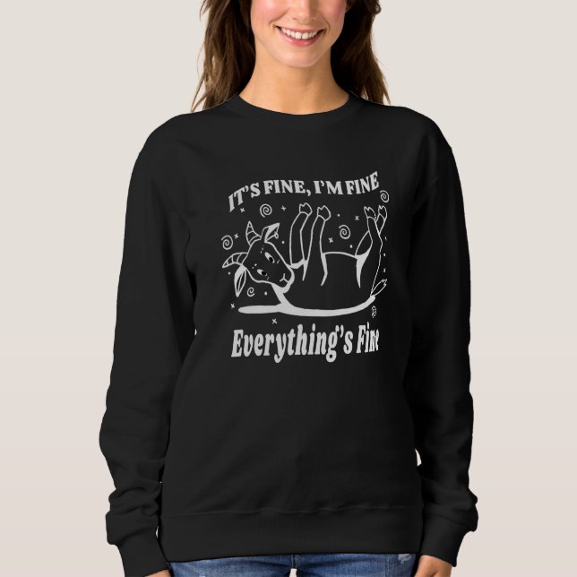 Goat It's Fine I'm Fine Everything Is Fine I Pet O Sweatshirt (Front)