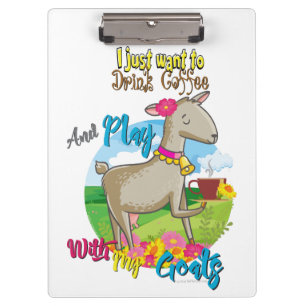 GOAT   Just Want to Drink Coffee Play With Goats Clipboard