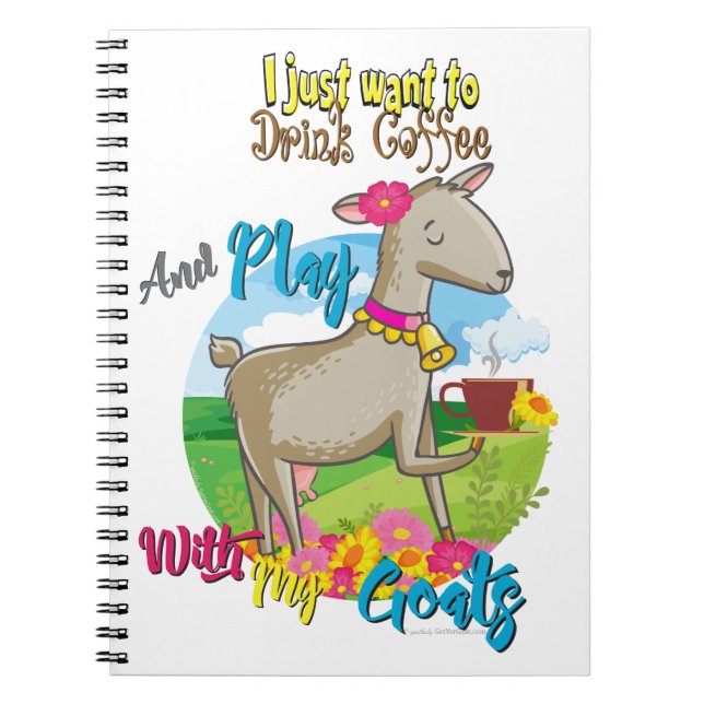 GOAT | Just Want to Drink Coffee Play With Goats Notebook (Front)