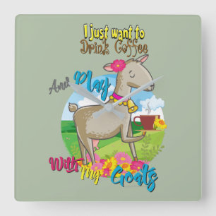 GOAT   Just Want to Drink Coffee Play With Goats Square Wall Clock