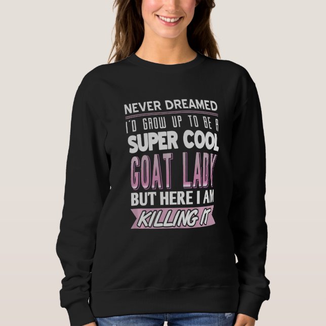 Goat Lady  Goat Sweatshirt (Front)