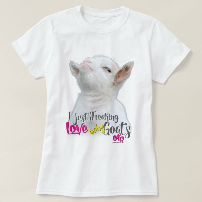 GOAT LOVE 2 | I Just Freaking LOVE Baby Goats OK T-Shirt (Design Front)