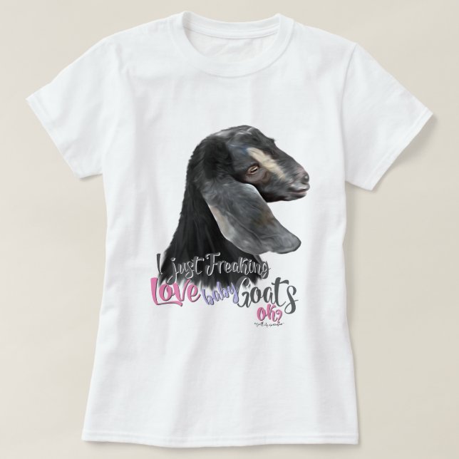 GOAT LOVE | I Just Freaking LOVE Baby Goats OK T-S T-Shirt (Design Front)