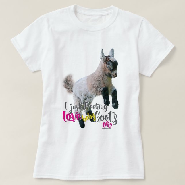 GOAT LOVE | I Just Freaking LOVE Baby Goats OK T-Shirt (Design Front)